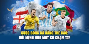 Cược Bóng Đá Bằng Thẻ Cào - Đổi Mệnh Nhờ Một Cú Chạm Tay