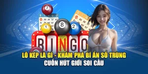Lô Kép Là Gì - Khám Phá Bí Ẩn Số Trùng Cuốn Hút Giới Soi Cầu