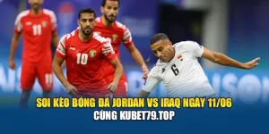 Soi Kèo Bóng Đá Jordan Vs Iraq Ngày 11/06 Cùng Kubet79.top